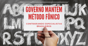 Método fônico será utilizado pelo Governo na educação contrariando a vontade de alguns especialistas brasileiros.